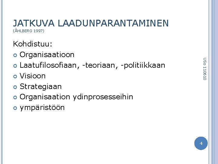 JATKUVA LAADUNPARANTAMINEN (ÅHLBERG 1997) USo 110610 Kohdistuu: Organisaatioon Laatufilosofiaan, -teoriaan, -politiikkaan Visioon Strategiaan Organisaation
