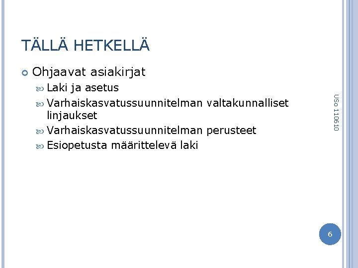 TÄLLÄ HETKELLÄ Ohjaavat asiakirjat Laki USo 110610 ja asetus Varhaiskasvatussuunnitelman valtakunnalliset linjaukset Varhaiskasvatussuunnitelman perusteet