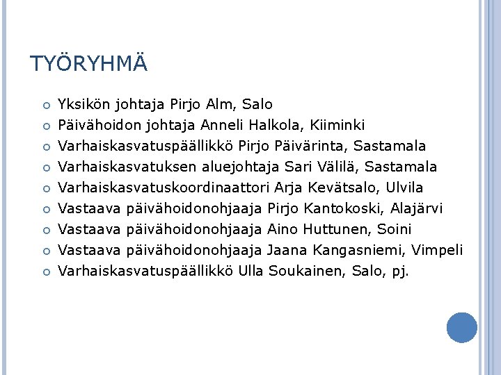 TYÖRYHMÄ Yksikön johtaja Pirjo Alm, Salo Päivähoidon johtaja Anneli Halkola, Kiiminki Varhaiskasvatuspäällikkö Pirjo Päivärinta,