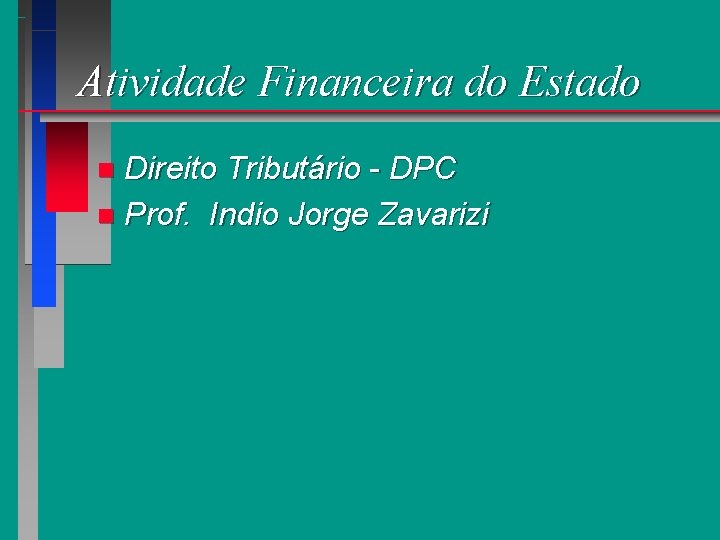 Atividade Financeira do Estado Direito Tributário - DPC n Prof. Indio Jorge Zavarizi n