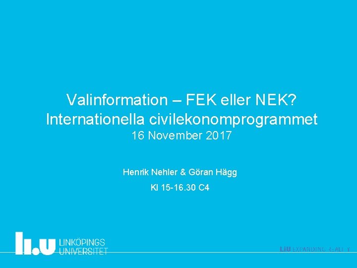 Valinformation – FEK eller NEK? Internationella civilekonomprogrammet 16 November 2017 Henrik Nehler & Göran