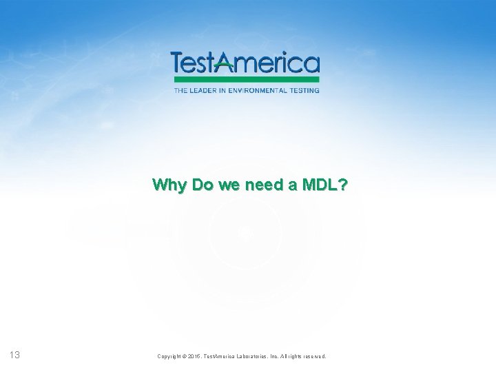 Why Do we need a MDL? 13 Copyright © 2015, Test. America Laboratories, Inc.