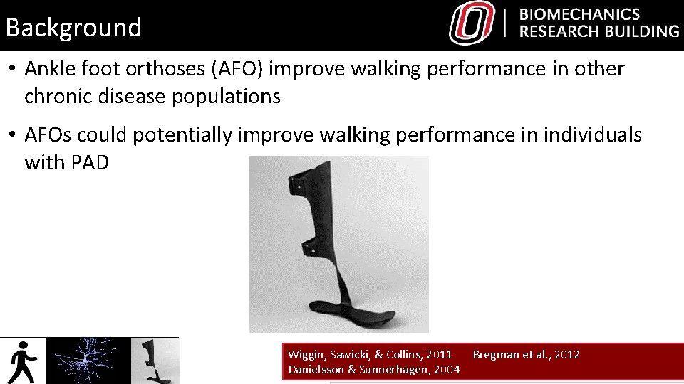 Background • Ankle foot orthoses (AFO) improve walking performance in other chronic disease populations