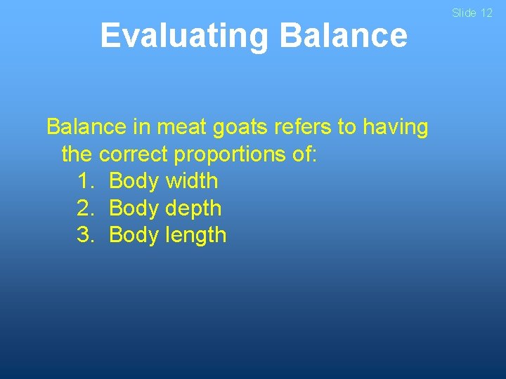 Evaluating Balance in meat goats refers to having the correct proportions of: 1. Body