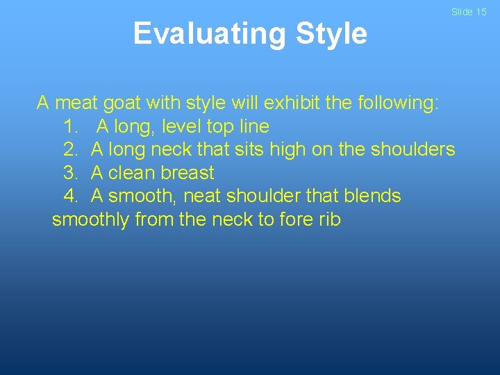 Evaluating Style Slide 15 A meat goat with style will exhibit the following: 1.