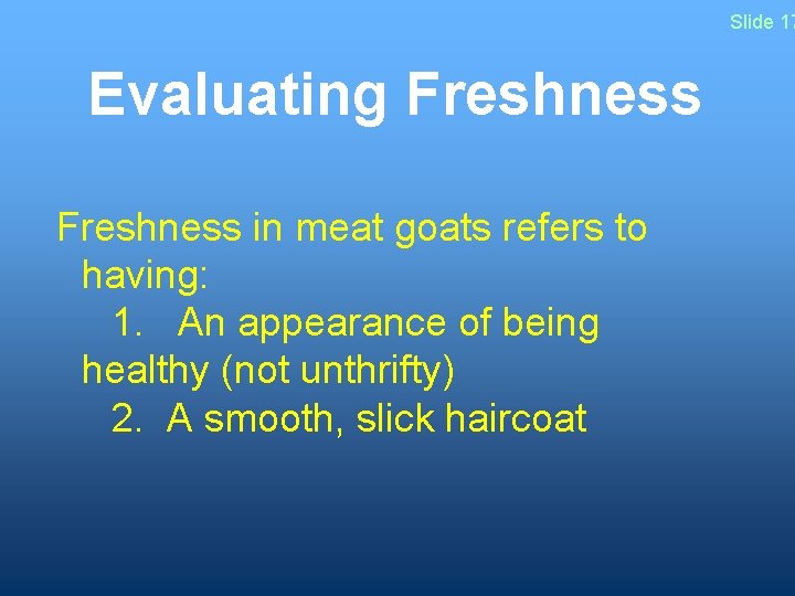 Slide 17 Evaluating Freshness in meat goats refers to having: 1. An appearance of