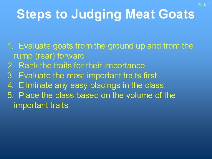 Steps to Judging Meat Goats 1. Evaluate goats from the ground up and from
