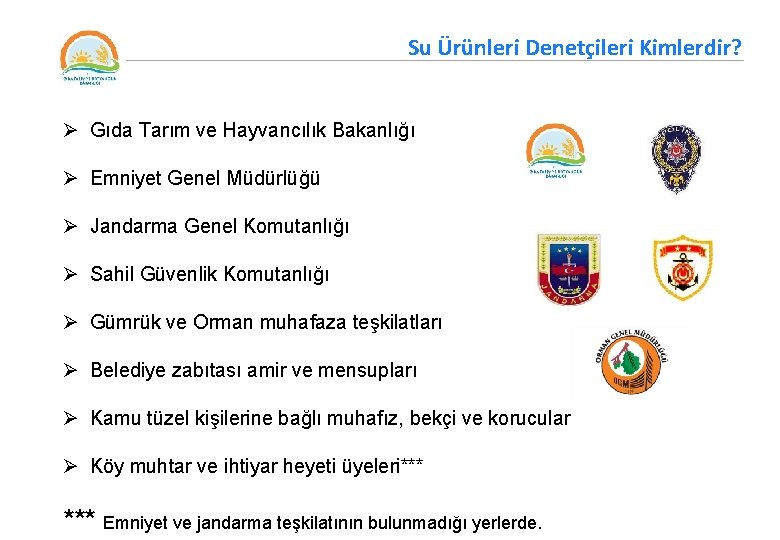 Su Ürünleri Denetçileri Kimlerdir? Ø Gıda Tarım ve Hayvancılık Bakanlığı Ø Emniyet Genel Müdürlüğü