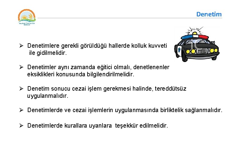 Denetim Ø Denetimlere gerekli görüldüğü hallerde kolluk kuvveti ile gidilmelidir. Ø Denetimler aynı zamanda