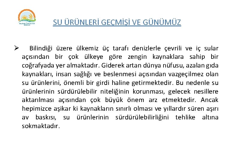 SU ÜRÜNLERİ GEÇMİŞİ VE GÜNÜMÜZ Ø Bilindiği üzere ülkemiz üç tarafı denizlerle çevrili ve