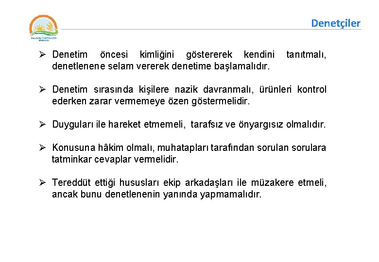 Denetçiler Ø Denetim öncesi kimliğini göstererek kendini tanıtmalı, denetlenene selam vererek denetime başlamalıdır. Ø