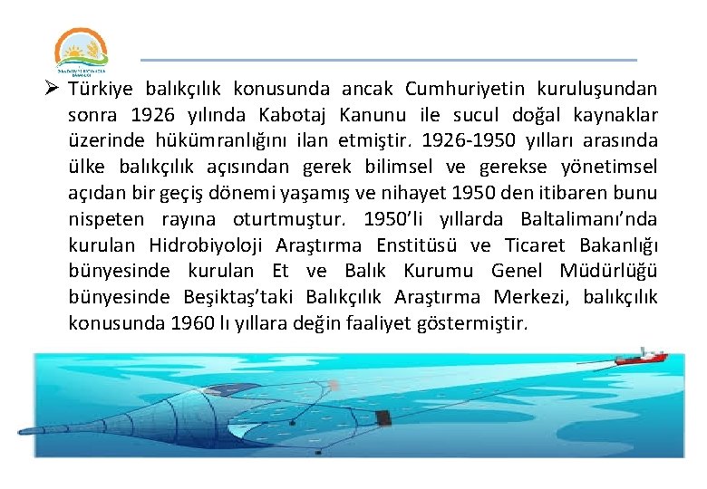 _____________ Ø Türkiye balıkçılık konusunda ancak Cumhuriyetin kuruluşundan sonra 1926 yılında Kabotaj Kanunu ile