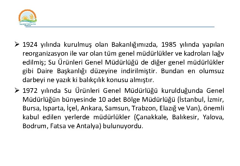 ______________ Ø 1924 yılında kurulmuş olan Bakanlığımızda, 1985 yılında yapılan reorganizasyon ile var olan