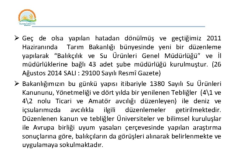 _____________ Ø Geç de olsa yapılan hatadan dönülmüş ve geçtiğimiz 2011 Haziranında Tarım Bakanlığı