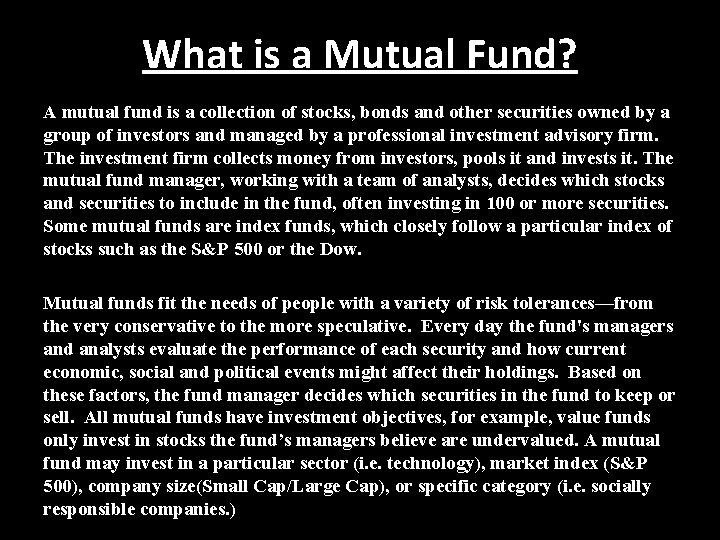 What is a Mutual Fund? A mutual fund is a collection of stocks, bonds