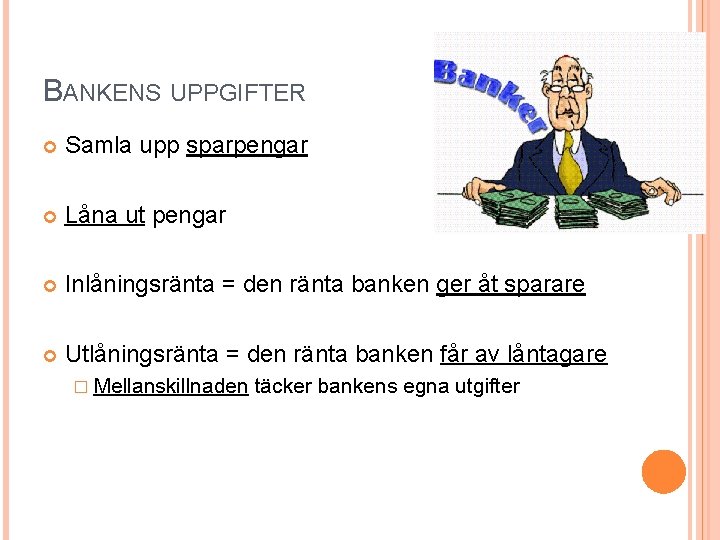 BANKENS UPPGIFTER Samla upp sparpengar Låna ut pengar Inlåningsränta = den ränta banken ger