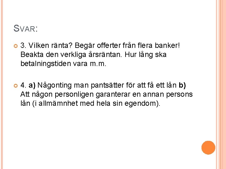 SVAR: 3. Vilken ränta? Begär offerter från flera banker! Beakta den verkliga årsräntan. Hur