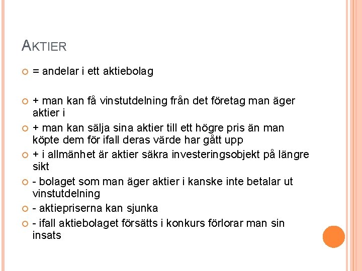 AKTIER = andelar i ett aktiebolag + man kan få vinstutdelning från det företag