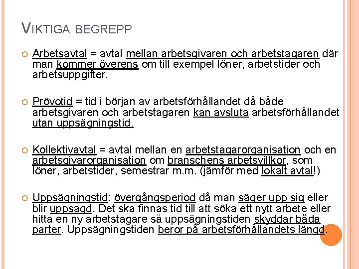 VIKTIGA BEGREPP Arbetsavtal = avtal mellan arbetsgivaren och arbetstagaren där man kommer överens om