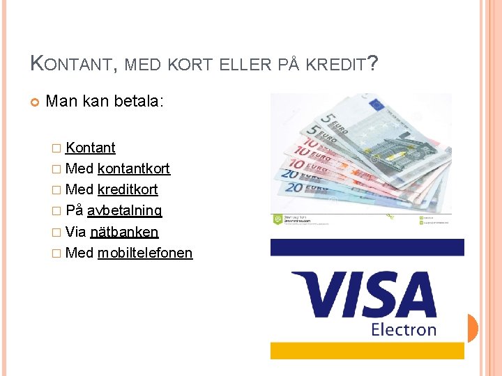 KONTANT, MED KORT ELLER PÅ KREDIT? Man kan betala: � Kontant � Med kontantkort