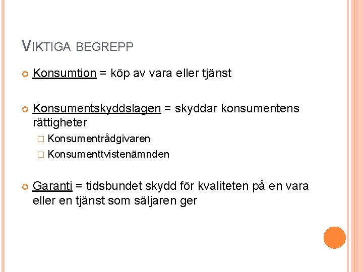 VIKTIGA BEGREPP Konsumtion = köp av vara eller tjänst Konsumentskyddslagen = skyddar konsumentens rättigheter