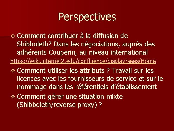Perspectives v Comment contribuer à la diffusion de Shibboleth? Dans les négociations, auprès des