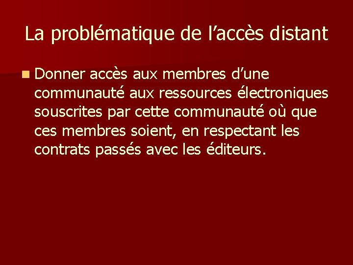 La problématique de l’accès distant n Donner accès aux membres d’une communauté aux ressources