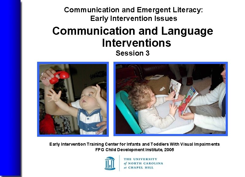 Communication and Emergent Literacy: Early Intervention Issues Communication and Language Interventions Session 3 Early