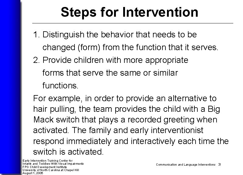 Steps for Intervention 1. Distinguish the behavior that needs to be changed (form) from