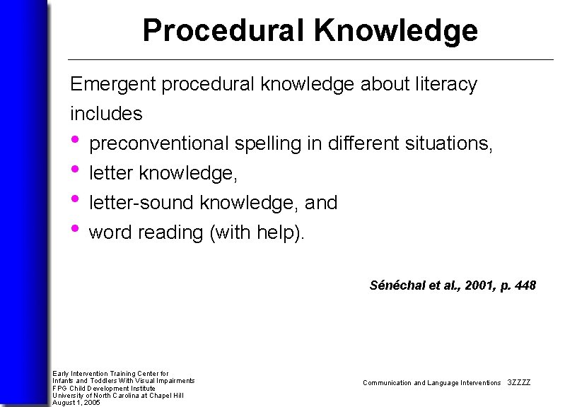 Procedural Knowledge Emergent procedural knowledge about literacy includes • preconventional spelling in different situations,