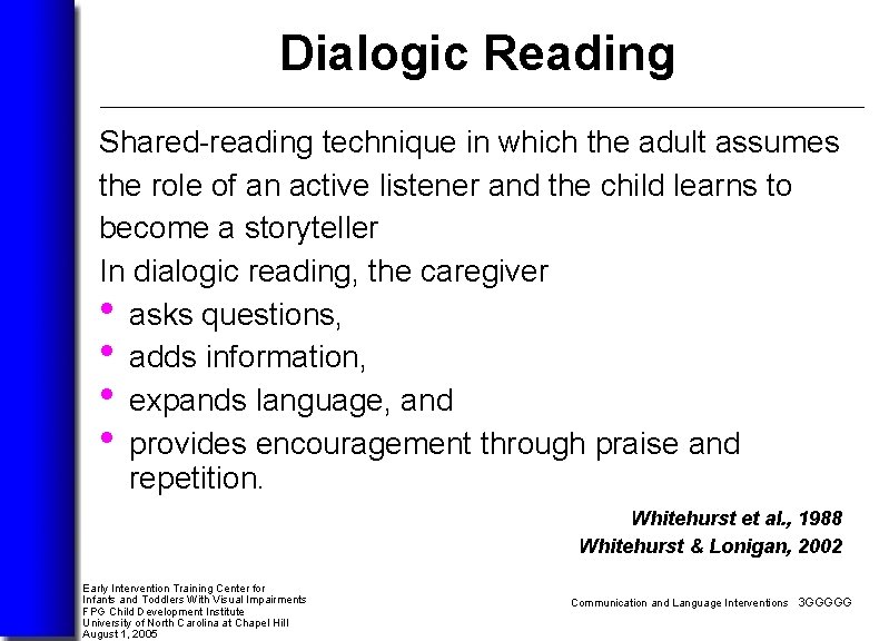 Dialogic Reading Shared-reading technique in which the adult assumes the role of an active