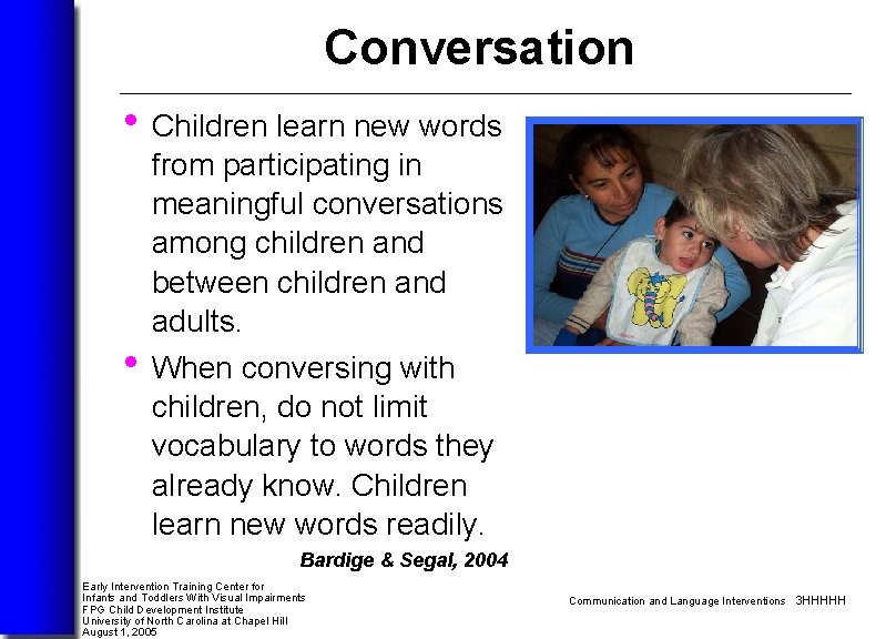 Conversation • Children learn new words • from participating in meaningful conversations among children