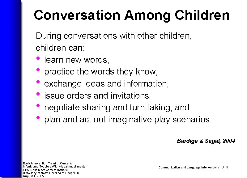 Conversation Among Children During conversations with other children, children can: • learn new words,