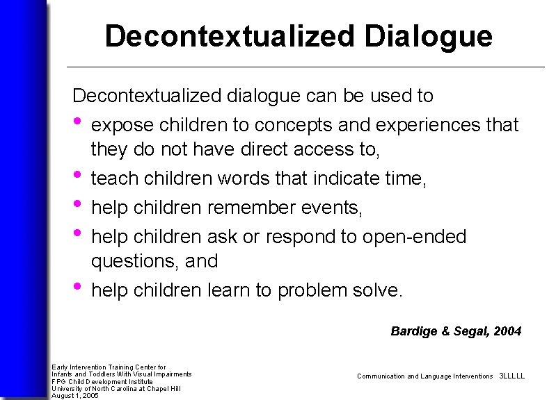 Decontextualized Dialogue Decontextualized dialogue can be used to • expose children to concepts and