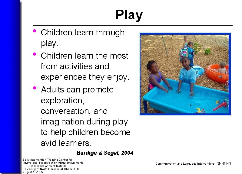 Play • Children learn through play. • Children learn the most • from activities