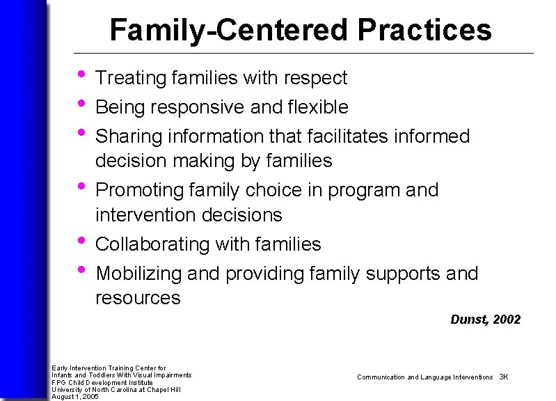 Family-Centered Practices • Treating families with respect • Being responsive and flexible • Sharing