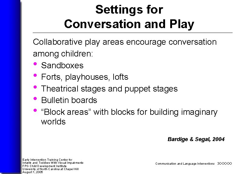 Settings for Conversation and Play Collaborative play areas encourage conversation among children: • Sandboxes