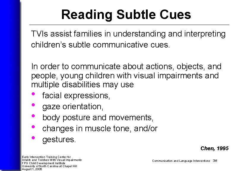 Reading Subtle Cues TVIs assist families in understanding and interpreting children’s subtle communicative cues.