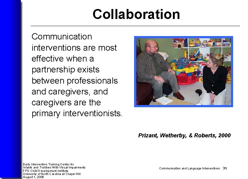 Collaboration Communication interventions are most effective when a partnership exists between professionals and caregivers,