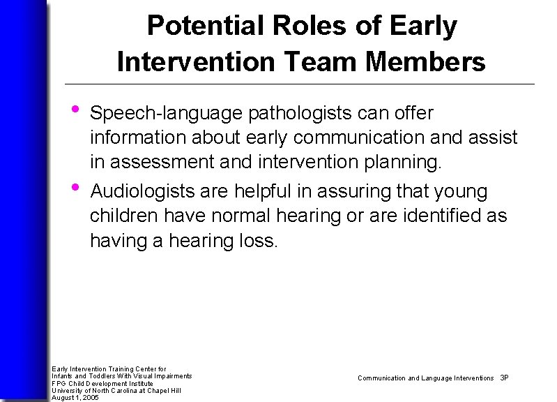 Potential Roles of Early Intervention Team Members • Speech-language pathologists can offer information about