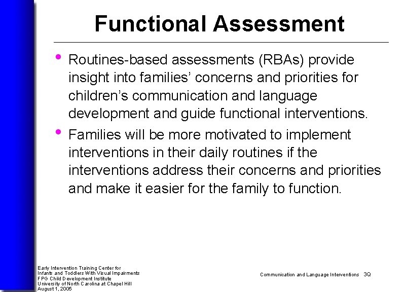 Functional Assessment • Routines-based assessments (RBAs) provide • insight into families’ concerns and priorities