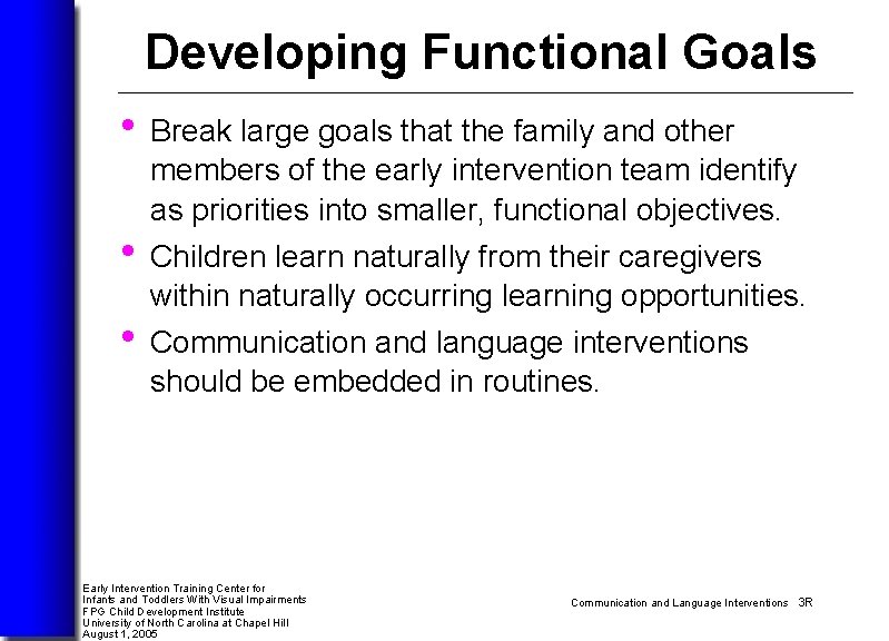 Developing Functional Goals • Break large goals that the family and other members of