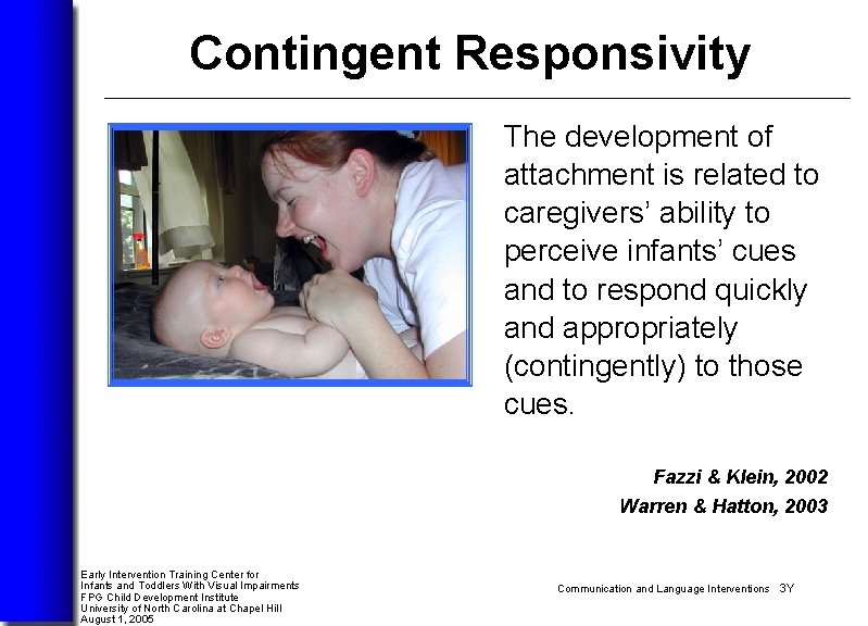 Contingent Responsivity The development of attachment is related to caregivers’ ability to perceive infants’