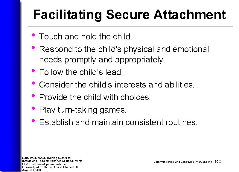 Facilitating Secure Attachment • Touch and hold the child. • Respond to the child’s