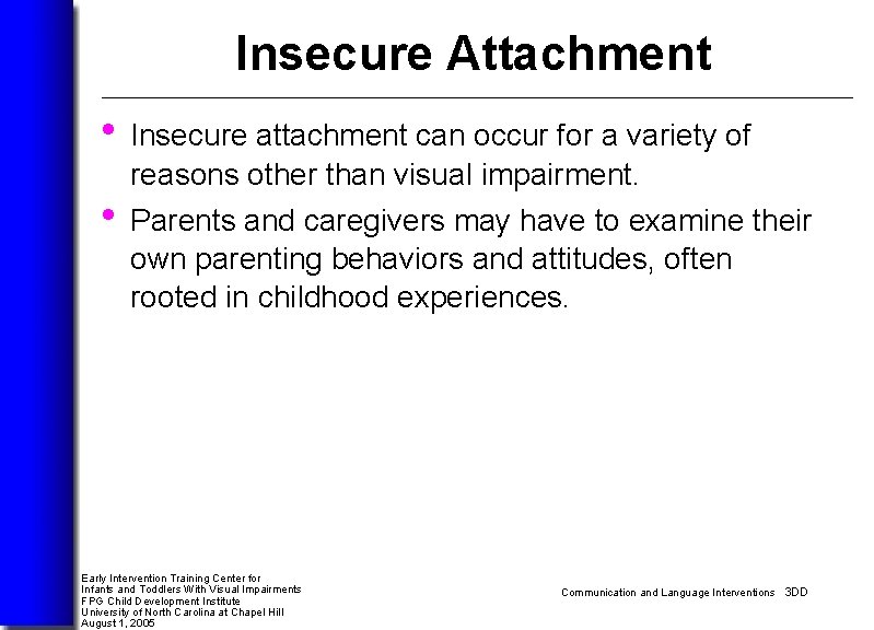 Insecure Attachment • Insecure attachment can occur for a variety of reasons other than