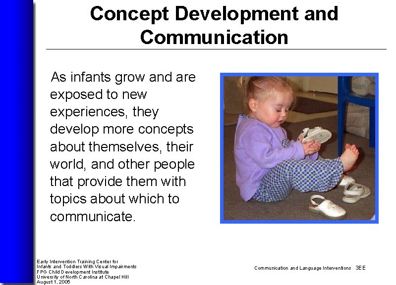 Concept Development and Communication As infants grow and are exposed to new experiences, they