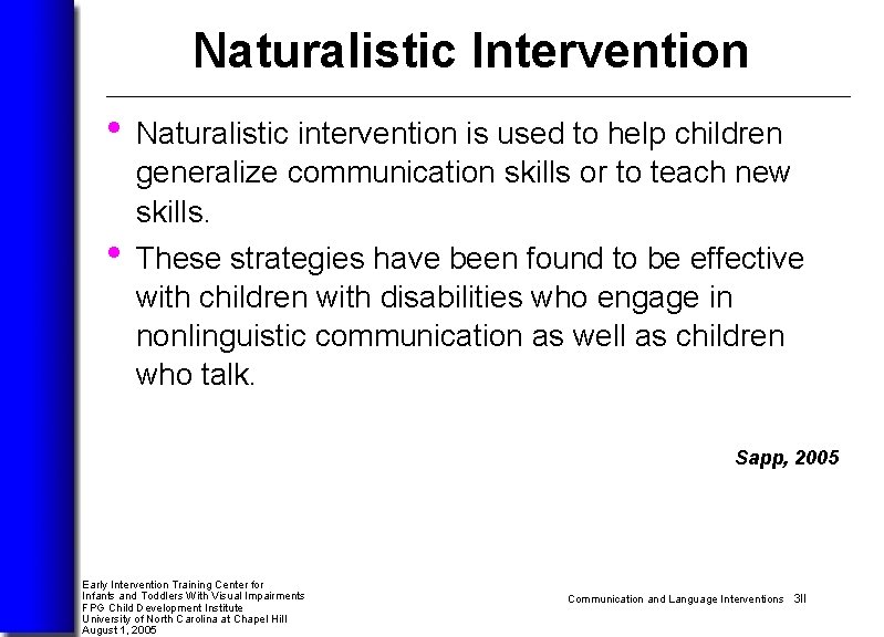 Naturalistic Intervention • Naturalistic intervention is used to help children generalize communication skills or