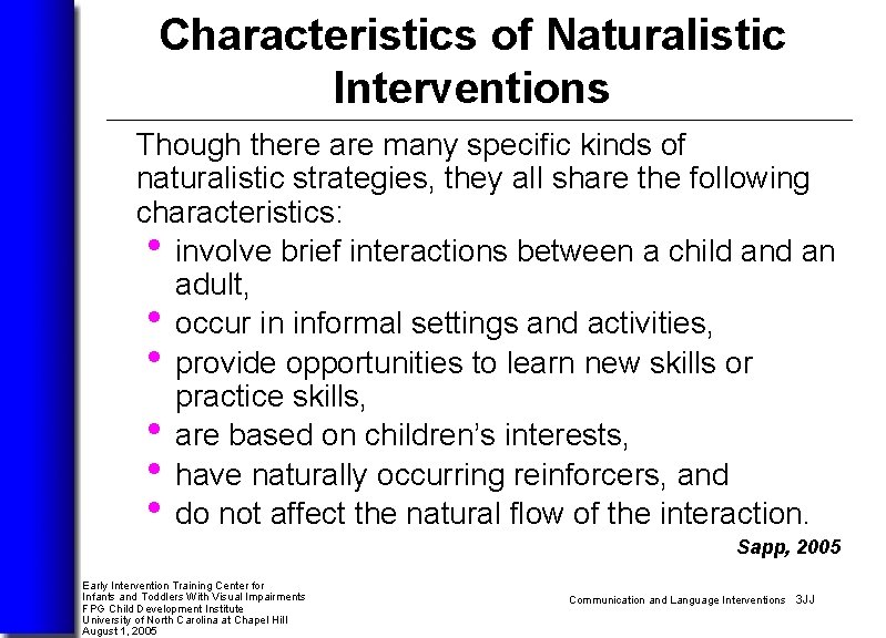 Characteristics of Naturalistic Interventions Though there are many specific kinds of naturalistic strategies, they