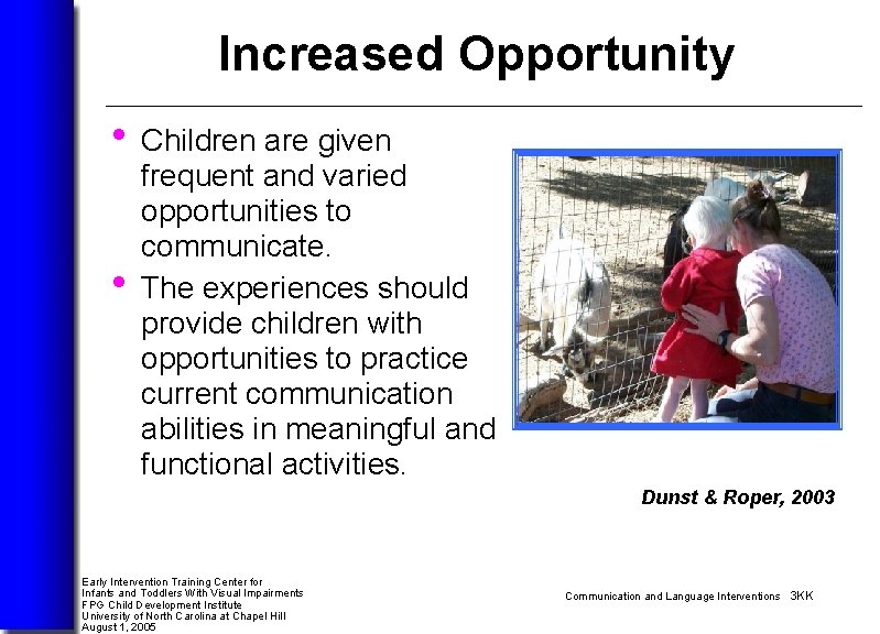 Increased Opportunity • Children are given • frequent and varied opportunities to communicate. The