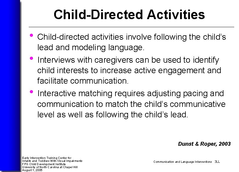 Child-Directed Activities • Child-directed activities involve following the child’s lead and modeling language. •